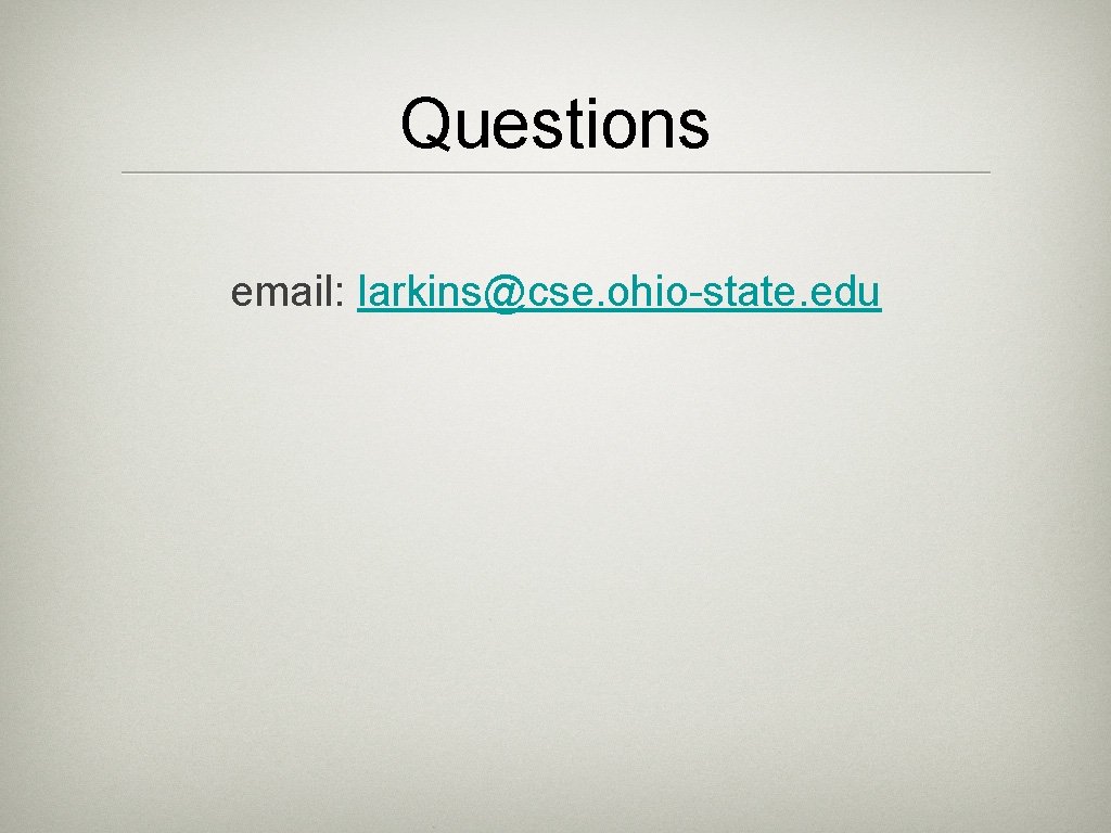 Questions email: larkins@cse. ohio-state. edu Questions email: larkins@cse. ohio-state. edu