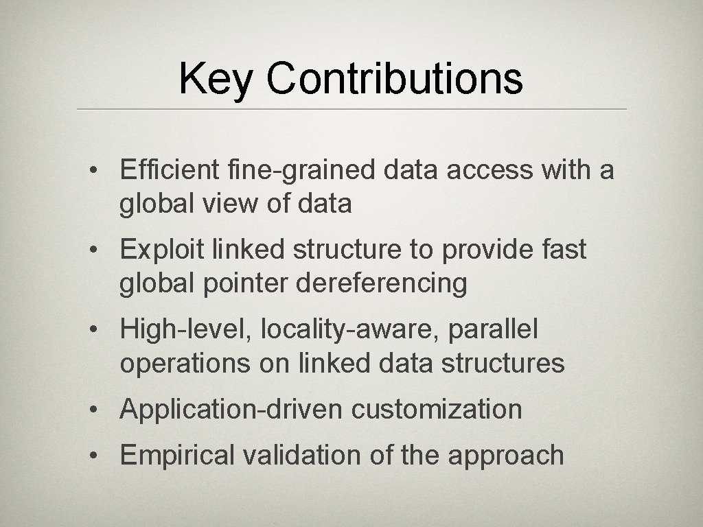 Key Contributions • Efficient fine-grained data access with a global view of data • Key Contributions • Efficient fine-grained data access with a global view of data •