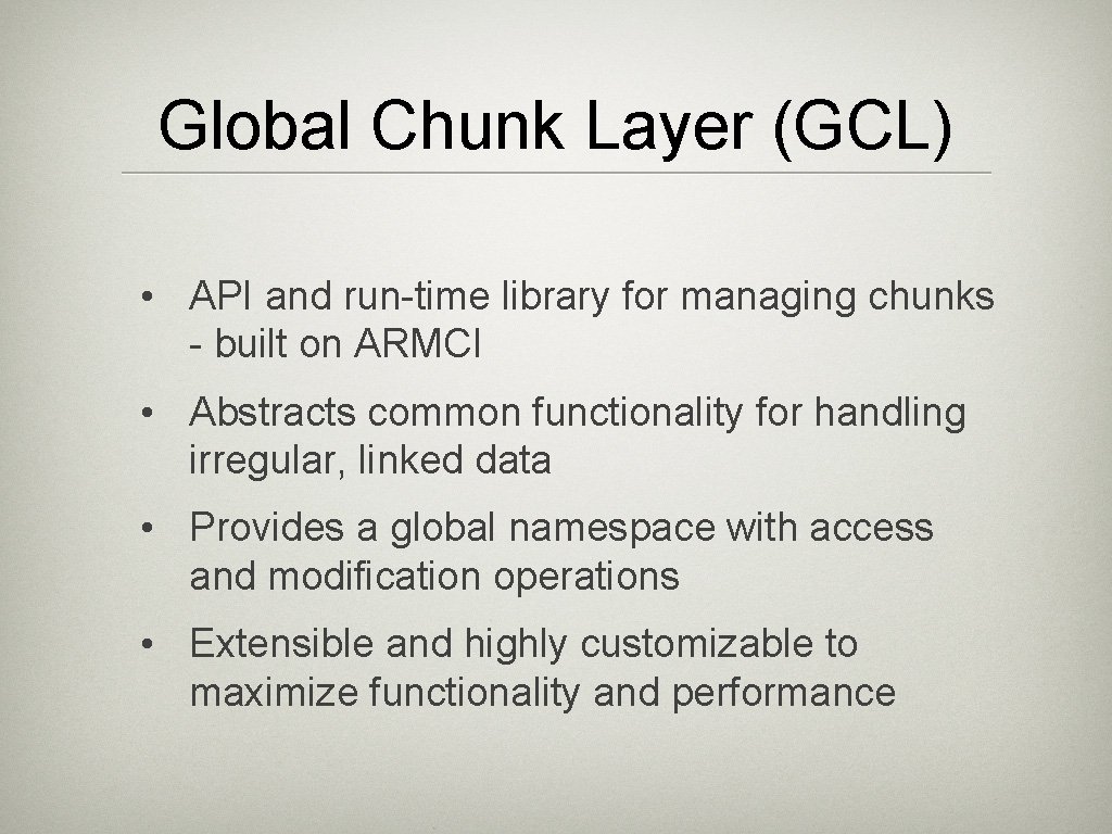 Global Chunk Layer (GCL) • API and run-time library for managing chunks - built Global Chunk Layer (GCL) • API and run-time library for managing chunks - built