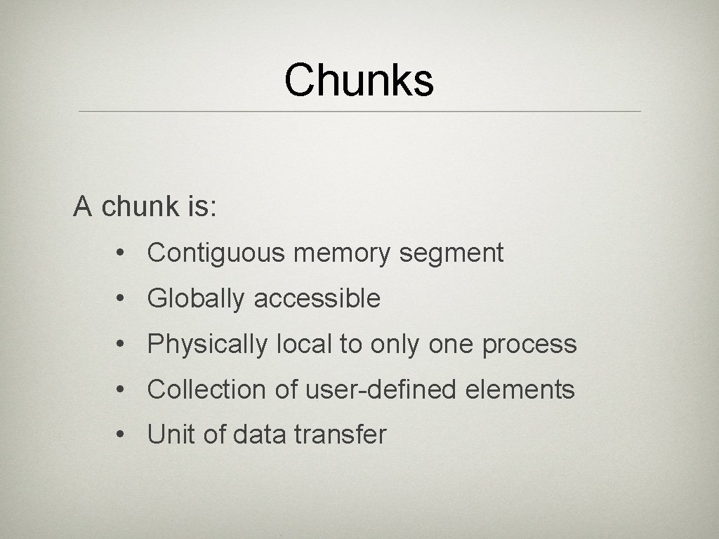 Chunks A chunk is: • Contiguous memory segment • Globally accessible • Physically local Chunks A chunk is: • Contiguous memory segment • Globally accessible • Physically local