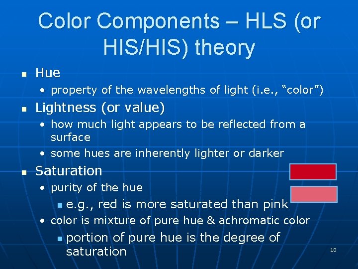 Color Components – HLS (or HIS/HIS) theory n Hue • property of the wavelengths