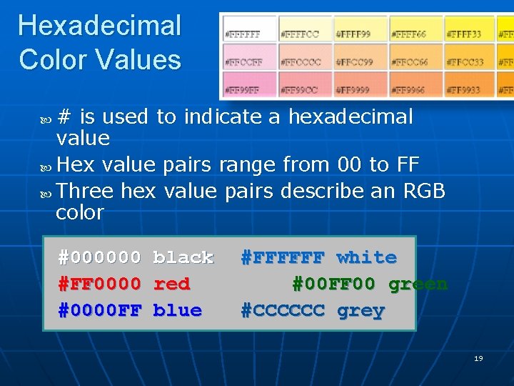Hexadecimal Color Values # is used to indicate a hexadecimal value Hex value pairs