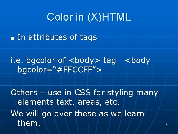 Color in (X)HTML n In attributes of tags i. e. bgcolor of <body> tag