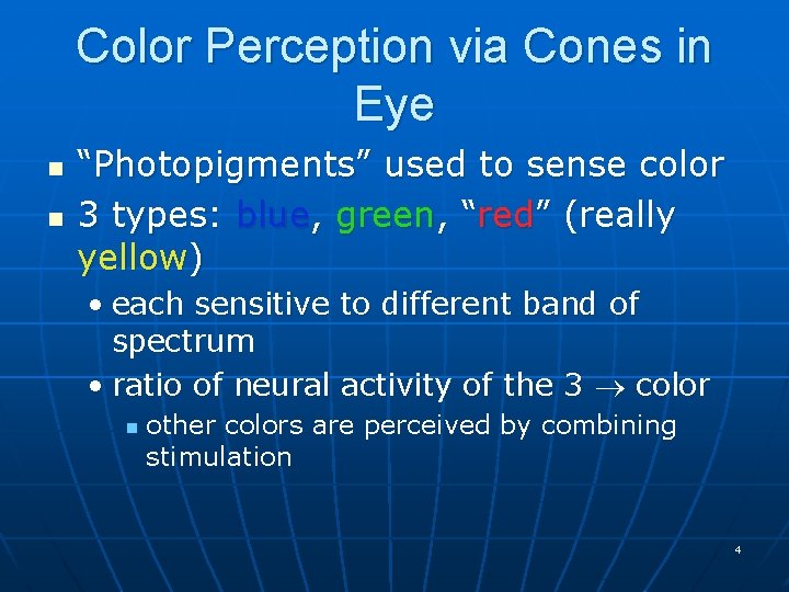 Color Perception via Cones in Eye n n “Photopigments” used to sense color 3