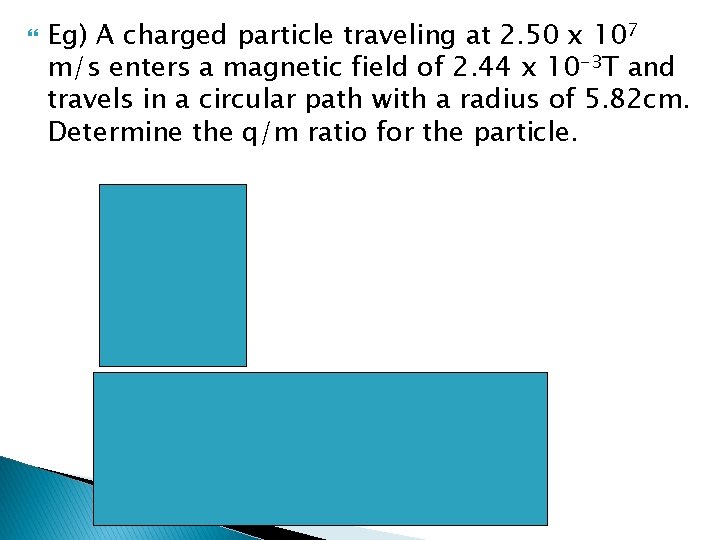  Eg) A charged particle traveling at 2. 50 x 107 m/s enters a