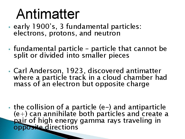 Antimatter • • early 1900’s, 3 fundamental particles: electrons, protons, and neutron fundamental particle