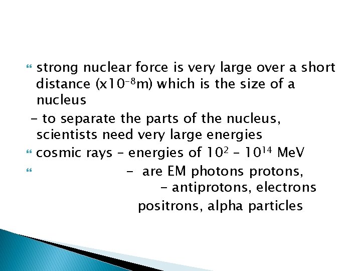 strong nuclear force is very large over a short distance (x 10 -8 m)
