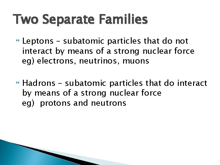 Two Separate Families Leptons – subatomic particles that do not interact by means of