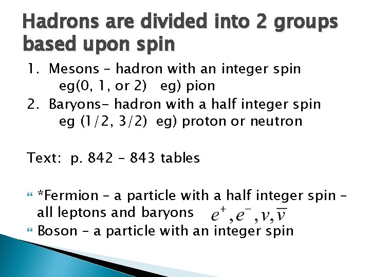 Hadrons are divided into 2 groups based upon spin 1. Mesons – hadron with