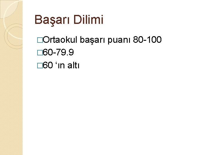 Başarı Dilimi �Ortaokul � 60 -79. 9 � 60 ‘ın altı başarı puanı 80