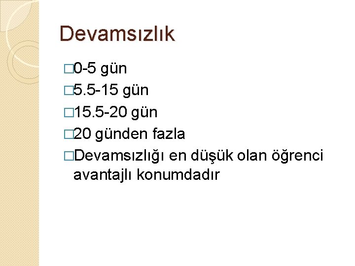 Devamsızlık � 0 -5 gün � 5. 5 -15 gün � 15. 5 -20