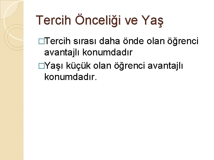 Tercih Önceliği ve Yaş �Tercih sırası daha önde olan öğrenci avantajlı konumdadır �Yaşı küçük