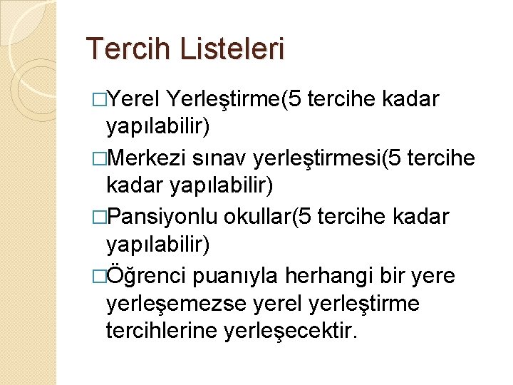 Tercih Listeleri �Yerel Yerleştirme(5 tercihe kadar yapılabilir) �Merkezi sınav yerleştirmesi(5 tercihe kadar yapılabilir) �Pansiyonlu