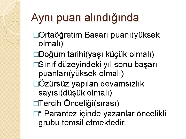 Aynı puan alındığında �Ortaöğretim Başarı puanı(yüksek olmalı) �Doğum tarihi(yaşı küçük olmalı) �Sınıf düzeyindeki yıl