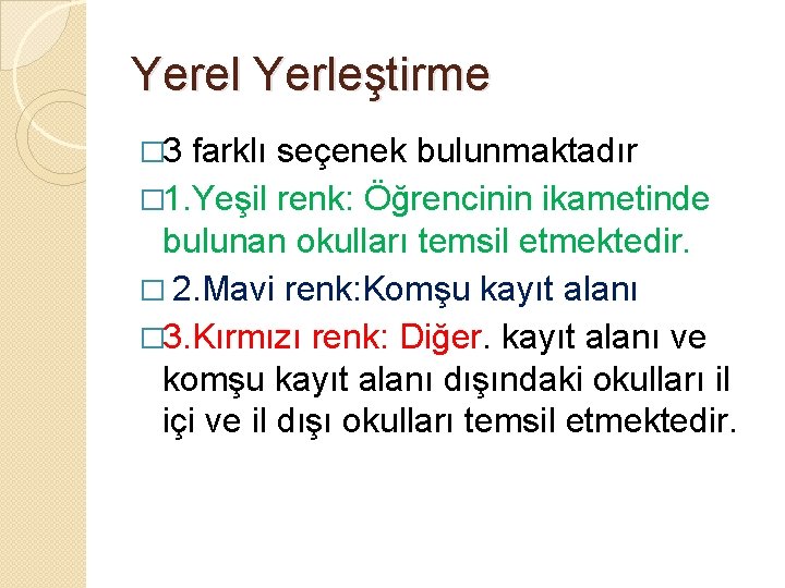 Yerel Yerleştirme � 3 farklı seçenek bulunmaktadır � 1. Yeşil renk: Öğrencinin ikametinde bulunan