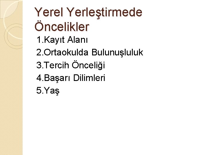 Yerel Yerleştirmede Öncelikler 1. Kayıt Alanı 2. Ortaokulda Bulunuşluluk 3. Tercih Önceliği 4. Başarı