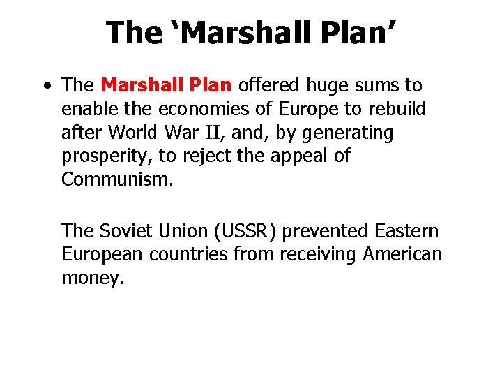The ‘Marshall Plan’ • The Marshall Plan offered huge sums to enable the economies