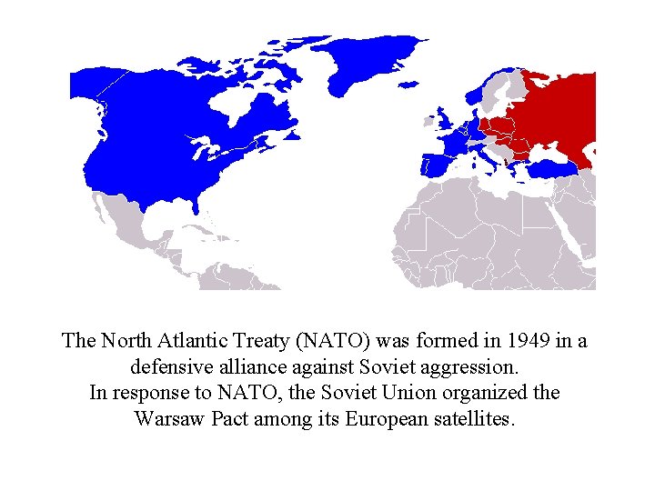 The North Atlantic Treaty (NATO) was formed in 1949 in a defensive alliance against