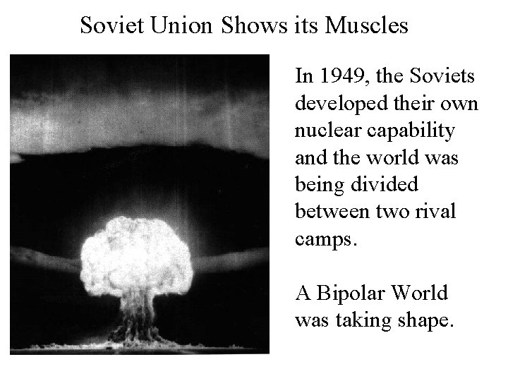 Soviet Union Shows its Muscles In 1949, the Soviets developed their own nuclear capability