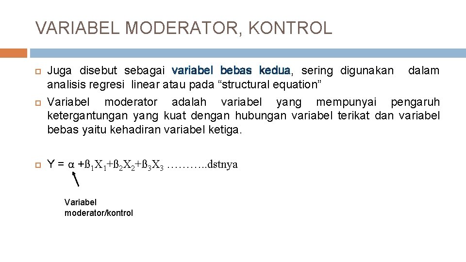 VARIABEL MODERATOR, KONTROL Juga disebut sebagai variabel bebas kedua, sering digunakan dalam analisis regresi