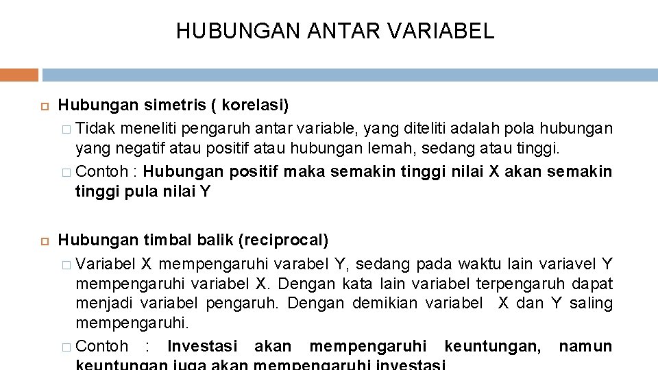 HUBUNGAN ANTAR VARIABEL Hubungan simetris ( korelasi) � Tidak meneliti pengaruh antar variable, yang