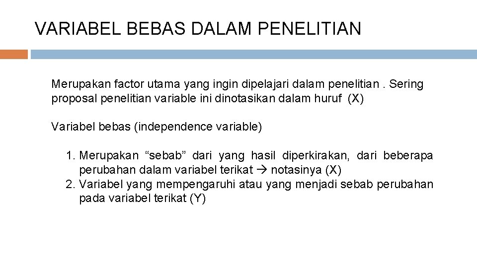 VARIABEL BEBAS DALAM PENELITIAN Merupakan factor utama yang ingin dipelajari dalam penelitian. Sering proposal