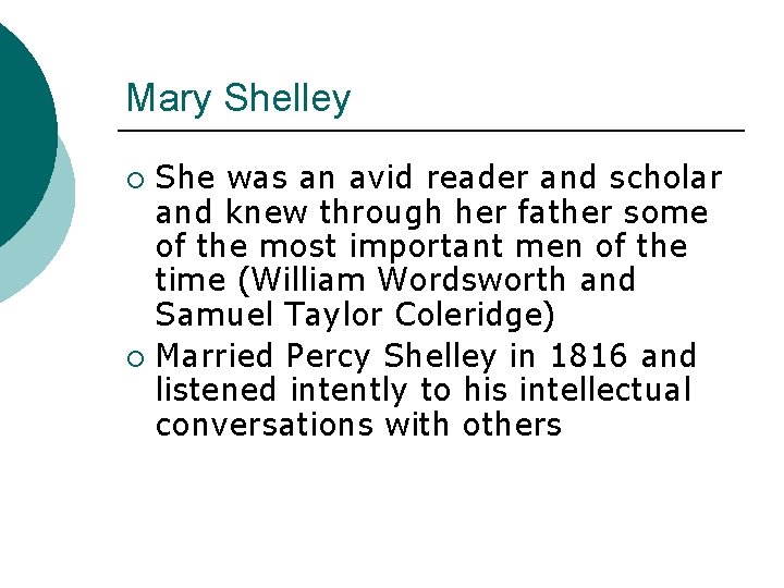 Mary Shelley She was an avid reader and scholar and knew through her father