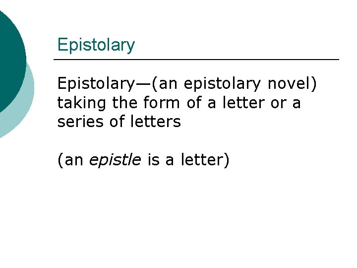 Epistolary—(an epistolary novel) taking the form of a letter or a series of letters