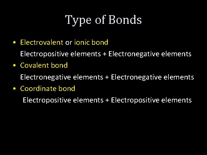 Type of Bonds • Electrovalent or ionic bond Electropositive elements + Electronegative elements •