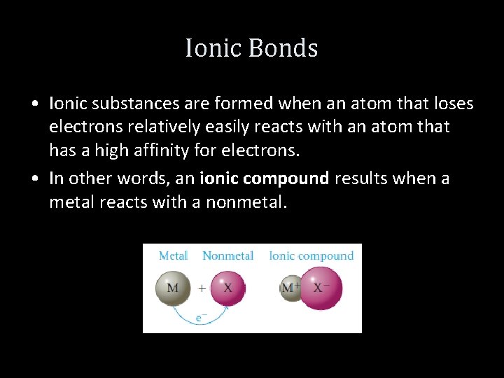 Ionic Bonds • Ionic substances are formed when an atom that loses electrons relatively