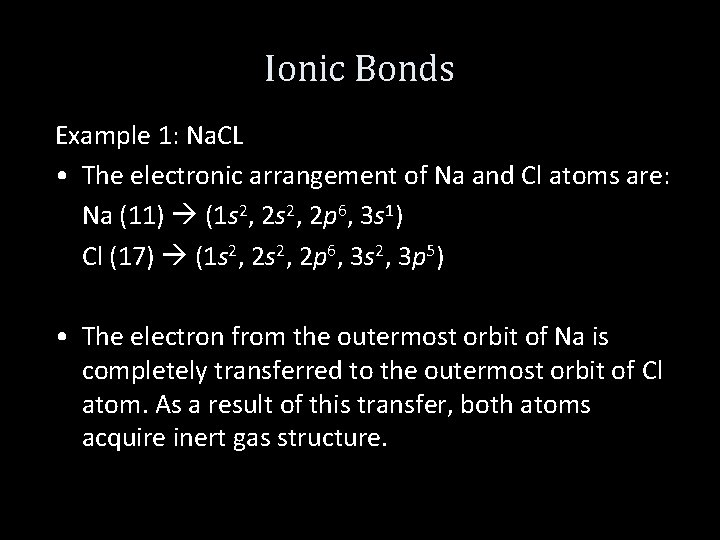 Ionic Bonds Example 1: Na. CL • The electronic arrangement of Na and Cl