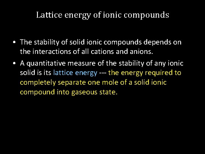 Lattice energy of ionic compounds • The stability of solid ionic compounds depends on