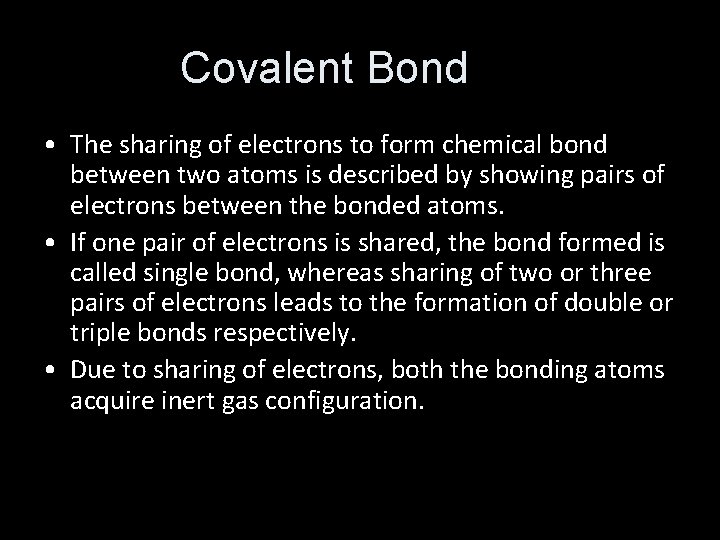 Covalent Bond • The sharing of electrons to form chemical bond between two atoms