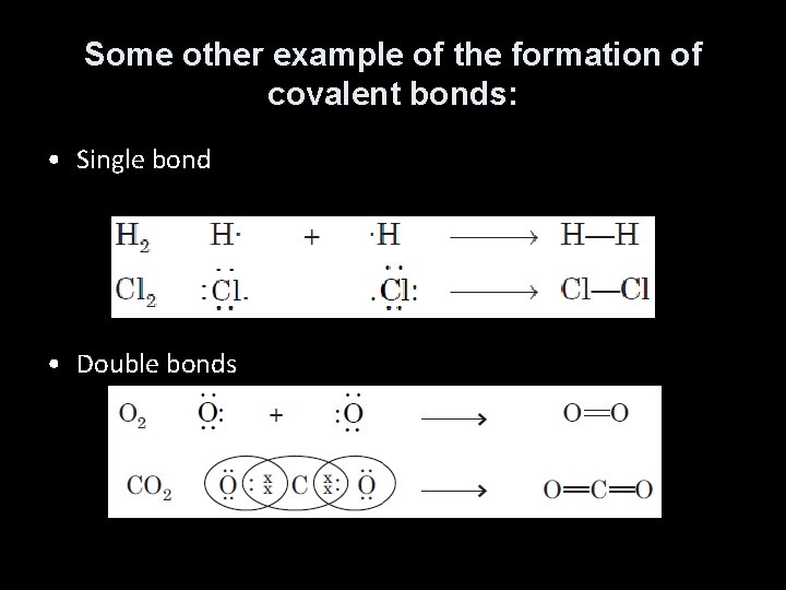Some other example of the formation of covalent bonds: • Single bond • Double