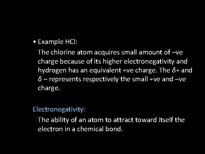  • Example HCl: The chlorine atom acquires small amount of –ve charge because