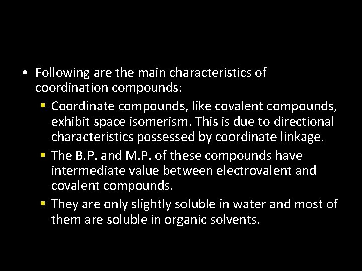  • Following are the main characteristics of coordination compounds: § Coordinate compounds, like