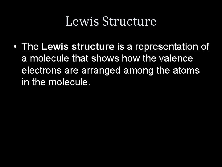 Lewis Structure • The Lewis structure is a representation of a molecule that shows