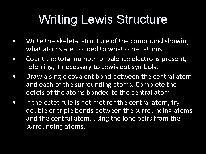 Writing Lewis Structure • • Write the skeletal structure of the compound showing what