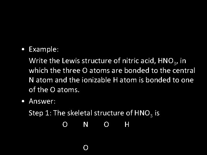  • Example: Write the Lewis structure of nitric acid, HNO 3, in which