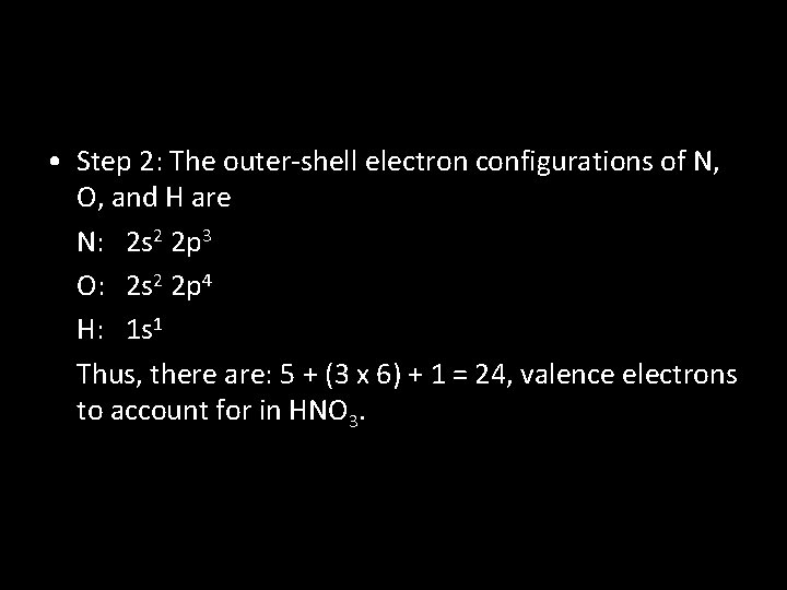  • Step 2: The outer-shell electron configurations of N, O, and H are