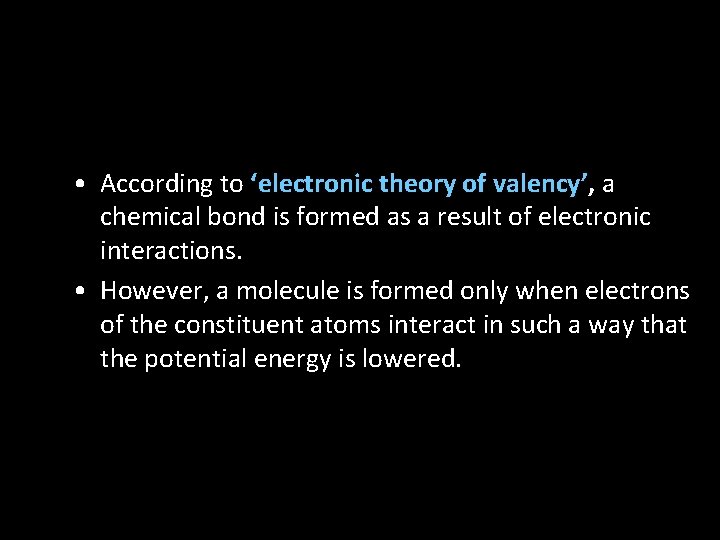  • According to ‘electronic theory of valency’, a chemical bond is formed as
