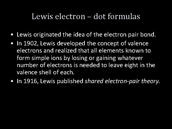 Lewis electron – dot formulas • Lewis originated the idea of the electron pair