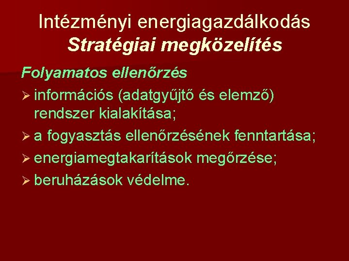 Intézményi energiagazdálkodás Stratégiai megközelítés Folyamatos ellenőrzés Ø információs (adatgyűjtő és elemző) rendszer kialakítása; Ø