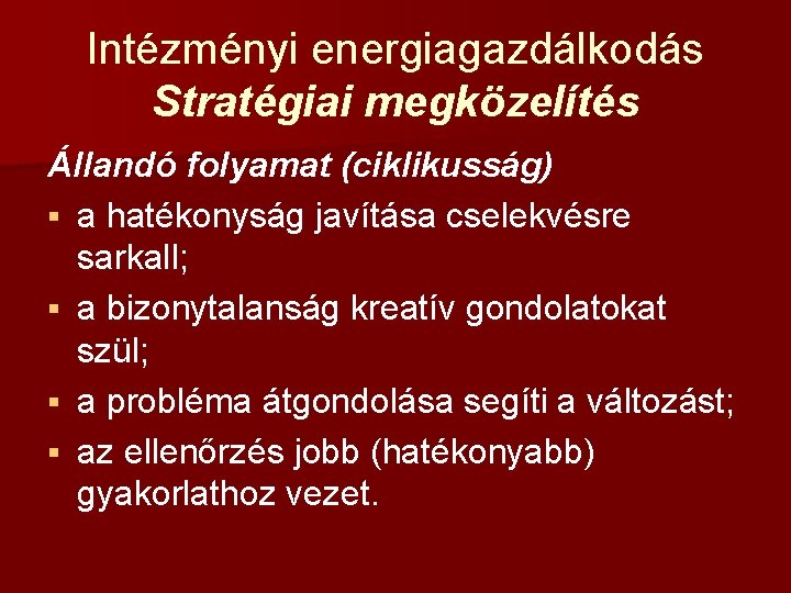 Intézményi energiagazdálkodás Stratégiai megközelítés Állandó folyamat (ciklikusság) § a hatékonyság javítása cselekvésre sarkall; §