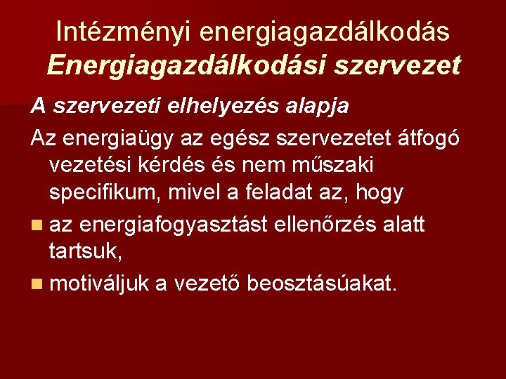 Intézményi energiagazdálkodás Energiagazdálkodási szervezet A szervezeti elhelyezés alapja Az energiaügy az egész szervezetet átfogó