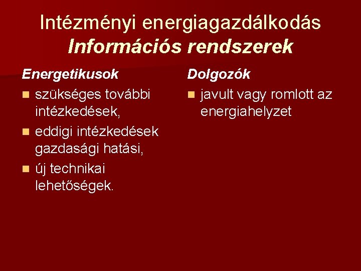 Intézményi energiagazdálkodás Információs rendszerek Energetikusok n szükséges további intézkedések, n eddigi intézkedések gazdasági hatási,