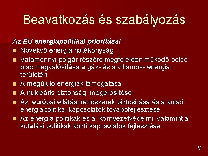 Beavatkozás és szabályozás Az EU energiapolitikai prioritásai n Növekvő energia hatékonyság n Valamennyi polgár