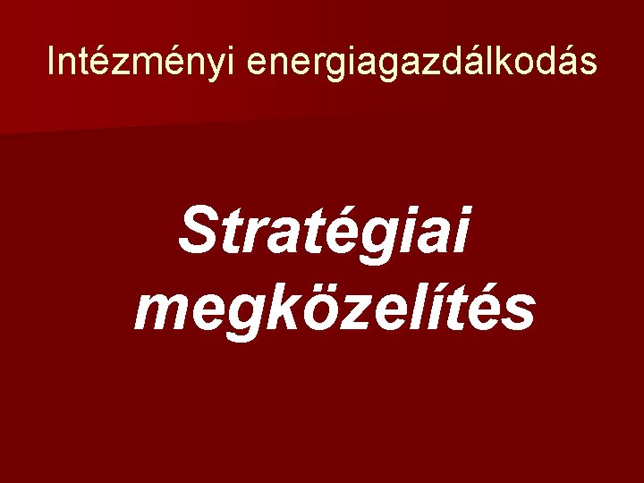 Intézményi energiagazdálkodás Stratégiai megközelítés 