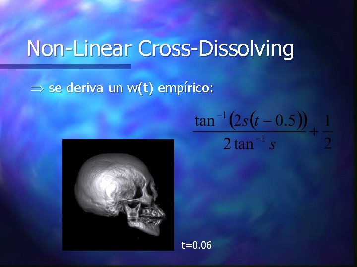 Non-Linear Cross-Dissolving se deriva un w(t) empírico: t=0. 06 