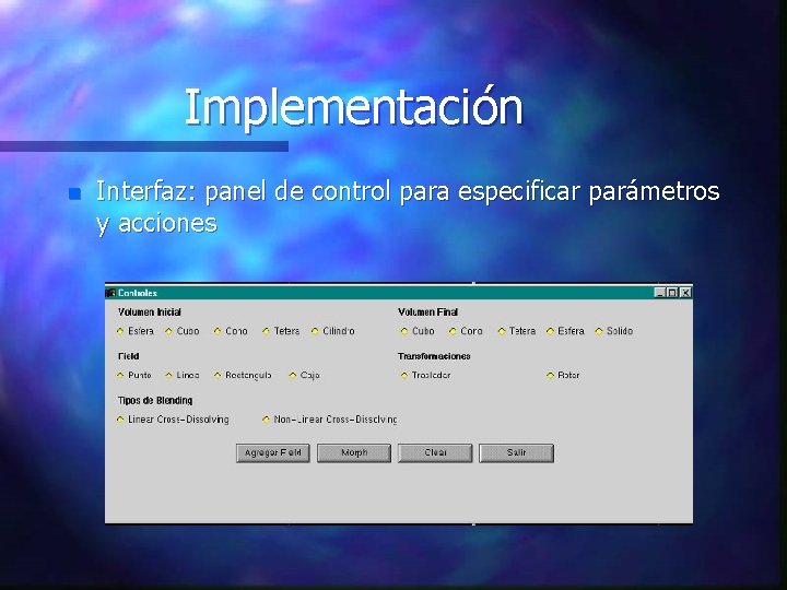 Implementación n Interfaz: panel de control para especificar parámetros y acciones 